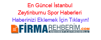 En+Güncel+İstanbul+Zeytinburnu+Spor+Haberleri Haberinizi+Eklemek+İçin+Tıklayın!