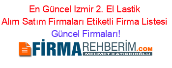 En+Güncel+Izmir+2.+El+Lastik+Alım+Satım+Firmaları+Etiketli+Firma+Listesi Güncel+Firmaları!