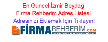 En+Güncel+İzmir+Beydağ+Firma+Rehberim+Adres+Listesi Adresinizi+Eklemek+İçin+Tıklayın!