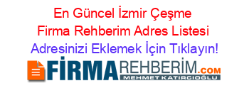 En+Güncel+İzmir+Çeşme+Firma+Rehberim+Adres+Listesi Adresinizi+Eklemek+İçin+Tıklayın!
