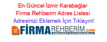 En+Güncel+İzmir+Karabağlar+Firma+Rehberim+Adres+Listesi Adresinizi+Eklemek+İçin+Tıklayın!