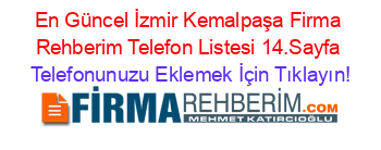 En+Güncel+İzmir+Kemalpaşa+Firma+Rehberim+Telefon+Listesi+14.Sayfa Telefonunuzu+Eklemek+İçin+Tıklayın!