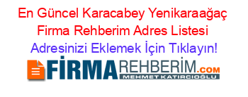 En+Güncel+Karacabey+Yenikaraağaç+Firma+Rehberim+Adres+Listesi Adresinizi+Eklemek+İçin+Tıklayın!