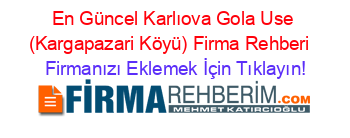 En+Güncel+Karlıova+Gola+Use+(Kargapazari+Köyü)+Firma+Rehberi+ Firmanızı+Eklemek+İçin+Tıklayın!