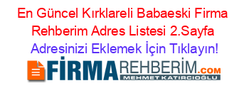 En+Güncel+Kırklareli+Babaeski+Firma+Rehberim+Adres+Listesi+2.Sayfa Adresinizi+Eklemek+İçin+Tıklayın!