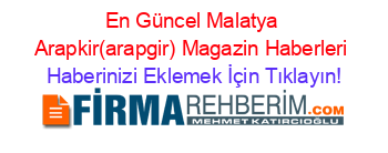 En+Güncel+Malatya+Arapkir(arapgir)+Magazin+Haberleri Haberinizi+Eklemek+İçin+Tıklayın!