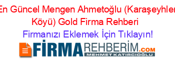 En+Güncel+Mengen+Ahmetoğlu+(Karaşeyhler+Köyü)+Gold+Firma+Rehberi+ Firmanızı+Eklemek+İçin+Tıklayın!