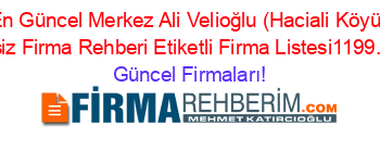 En+Güncel+Merkez+Ali+Velioğlu+(Haciali+Köyü)+Ucretsiz+Firma+Rehberi+Etiketli+Firma+Listesi1199.Sayfa Güncel+Firmaları!