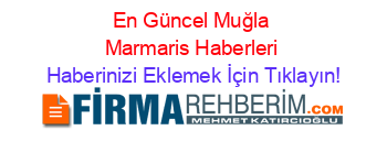 En+Güncel+Muğla+Marmaris+Haberleri Haberinizi+Eklemek+İçin+Tıklayın!