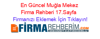 En+Güncel+Muğla+Mekez+Firma+Rehberi+17.Sayfa+ Firmanızı+Eklemek+İçin+Tıklayın!