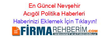 En+Güncel+Nevşehir+Acıgöl+Politika+Haberleri Haberinizi+Eklemek+İçin+Tıklayın!