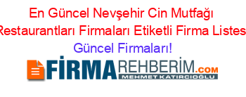 En+Güncel+Nevşehir+Cin+Mutfağı+Restaurantları+Firmaları+Etiketli+Firma+Listesi Güncel+Firmaları!