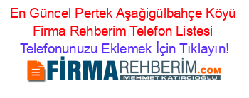 En+Güncel+Pertek+Aşağigülbahçe+Köyü+Firma+Rehberim+Telefon+Listesi Telefonunuzu+Eklemek+İçin+Tıklayın!