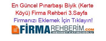 En+Güncel+Pınarbaşı+Biyik+(Kerte+Köyü)+Firma+Rehberi+3.Sayfa+ Firmanızı+Eklemek+İçin+Tıklayın!