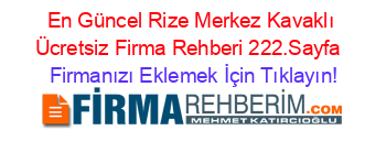 En+Güncel+Rize+Merkez+Kavaklı+Ücretsiz+Firma+Rehberi+222.Sayfa+ Firmanızı+Eklemek+İçin+Tıklayın!