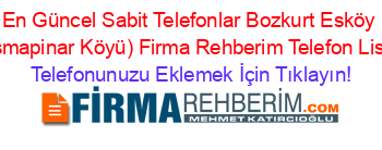 En+Güncel+Sabit+Telefonlar+Bozkurt+Esköy+(Koşmapinar+Köyü)+Firma+Rehberim+Telefon+Listesi Telefonunuzu+Eklemek+İçin+Tıklayın!