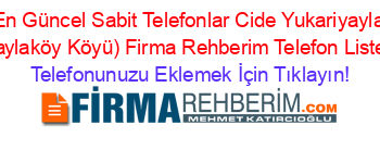 En+Güncel+Sabit+Telefonlar+Cide+Yukariyayla+(Yaylaköy+Köyü)+Firma+Rehberim+Telefon+Listesi Telefonunuzu+Eklemek+İçin+Tıklayın!