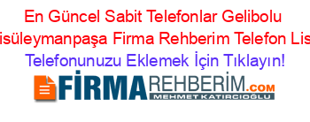 En+Güncel+Sabit+Telefonlar+Gelibolu+Gazisüleymanpaşa+Firma+Rehberim+Telefon+Listesi Telefonunuzu+Eklemek+İçin+Tıklayın!