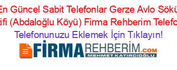 En+Güncel+Sabit+Telefonlar+Gerze+Avlo+Sökü+Kooperatifi+(Abdaloğlu+Köyü)+Firma+Rehberim+Telefon+Listesi Telefonunuzu+Eklemek+İçin+Tıklayın!