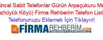 En+Güncel+Sabit+Telefonlar+Gürün+Arpaçukuru+Mezrasi+(Bozhüyük+Köyü)+Firma+Rehberim+Telefon+Listesi Telefonunuzu+Eklemek+İçin+Tıklayın!