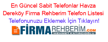 En+Güncel+Sabit+Telefonlar+Havza+Dereköy+Firma+Rehberim+Telefon+Listesi Telefonunuzu+Eklemek+İçin+Tıklayın!