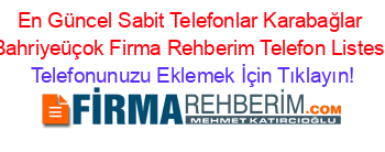 En+Güncel+Sabit+Telefonlar+Karabağlar+Bahriyeüçok+Firma+Rehberim+Telefon+Listesi Telefonunuzu+Eklemek+İçin+Tıklayın!