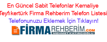 En+Güncel+Sabit+Telefonlar+Kemaliye+Teyfıkertürk+Firma+Rehberim+Telefon+Listesi Telefonunuzu+Eklemek+İçin+Tıklayın!