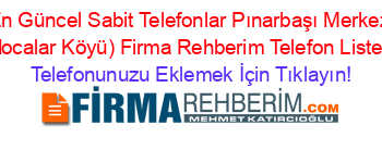 En+Güncel+Sabit+Telefonlar+Pınarbaşı+Merkez+(Hocalar+Köyü)+Firma+Rehberim+Telefon+Listesi Telefonunuzu+Eklemek+İçin+Tıklayın!