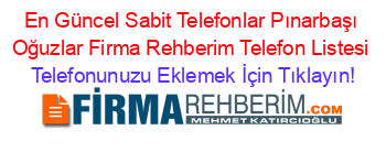 En+Güncel+Sabit+Telefonlar+Pınarbaşı+Oğuzlar+Firma+Rehberim+Telefon+Listesi Telefonunuzu+Eklemek+İçin+Tıklayın!