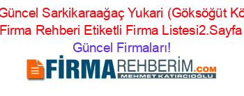 En+Güncel+Sarkikaraağaç+Yukari+(Göksöğüt+Köyü)+Firma+Rehberi+Etiketli+Firma+Listesi2.Sayfa Güncel+Firmaları!