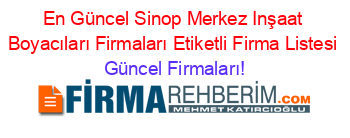 En+Güncel+Sinop+Merkez+Inşaat+Boyacıları+Firmaları+Etiketli+Firma+Listesi Güncel+Firmaları!