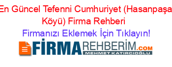 En+Güncel+Tefenni+Cumhuriyet+(Hasanpaşa+Köyü)+Firma+Rehberi+ Firmanızı+Eklemek+İçin+Tıklayın!
