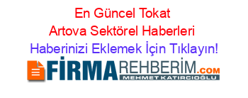 En+Güncel+Tokat+Artova+Sektörel+Haberleri Haberinizi+Eklemek+İçin+Tıklayın!