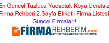 En+Güncel+Tuzluca+Yüceotak+Köyü+Ucretsiz+Firma+Rehberi+2.Sayfa+Etiketli+Firma+Listesi Güncel+Firmaları!