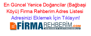 En+Güncel+Yenice+Doğancilar+(Bağbaşi+Köyü)+Firma+Rehberim+Adres+Listesi Adresinizi+Eklemek+İçin+Tıklayın!