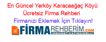 En+Güncel+Yerköy+Karacaağaç+Köyü+Ücretsiz+Firma+Rehberi+ Firmanızı+Eklemek+İçin+Tıklayın!