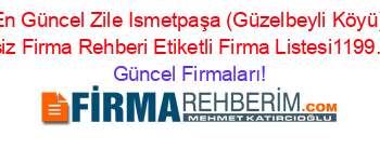 En+Güncel+Zile+Ismetpaşa+(Güzelbeyli+Köyü)+Ucretsiz+Firma+Rehberi+Etiketli+Firma+Listesi1199.Sayfa Güncel+Firmaları!