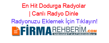 En+Hit+Dodurga+Radyolar+|+Canlı+Radyo+Dinle Radyonuzu+Eklemek+İçin+Tıklayın!