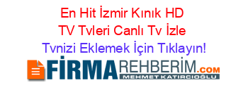 En+Hit+İzmir+Kınık+HD+TV+Tvleri+Canlı+Tv+İzle Tvnizi+Eklemek+İçin+Tıklayın!