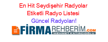 En+Hit+Seydişehir+Radyolar+Etiketli+Radyo+Listesi Güncel+Radyoları!