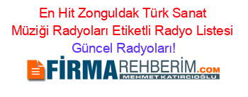 En+Hit+Zonguldak+Türk+Sanat+Müziği+Radyoları+Etiketli+Radyo+Listesi Güncel+Radyoları!
