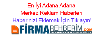 En+İyi+Adana+Adana+Merkez+Reklam+Haberleri Haberinizi+Eklemek+İçin+Tıklayın!