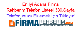 En+İyi+Adana+Firma+Rehberim+Telefon+Listesi+380.Sayfa Telefonunuzu+Eklemek+İçin+Tıklayın!