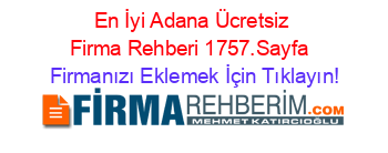En+İyi+Adana+Ücretsiz+Firma+Rehberi+1757.Sayfa+ Firmanızı+Eklemek+İçin+Tıklayın!