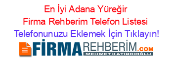 En+İyi+Adana+Yüreğir+Firma+Rehberim+Telefon+Listesi Telefonunuzu+Eklemek+İçin+Tıklayın!
