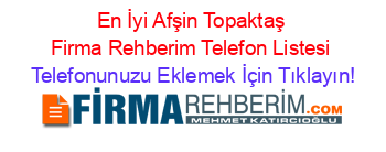 En+İyi+Afşin+Topaktaş+Firma+Rehberim+Telefon+Listesi Telefonunuzu+Eklemek+İçin+Tıklayın!