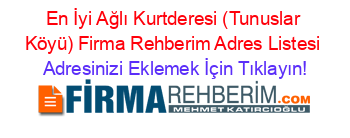 En+İyi+Ağlı+Kurtderesi+(Tunuslar+Köyü)+Firma+Rehberim+Adres+Listesi Adresinizi+Eklemek+İçin+Tıklayın!