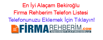 En+İyi+Alaçam+Bekiroğlu+Firma+Rehberim+Telefon+Listesi Telefonunuzu+Eklemek+İçin+Tıklayın!