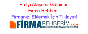 En+İyi+Alaşehir+Gülpinar+Firma+Rehberi+ Firmanızı+Eklemek+İçin+Tıklayın!