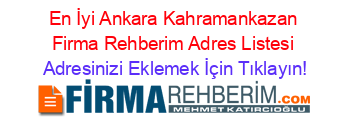 En+İyi+Ankara+Kahramankazan+Firma+Rehberim+Adres+Listesi Adresinizi+Eklemek+İçin+Tıklayın!